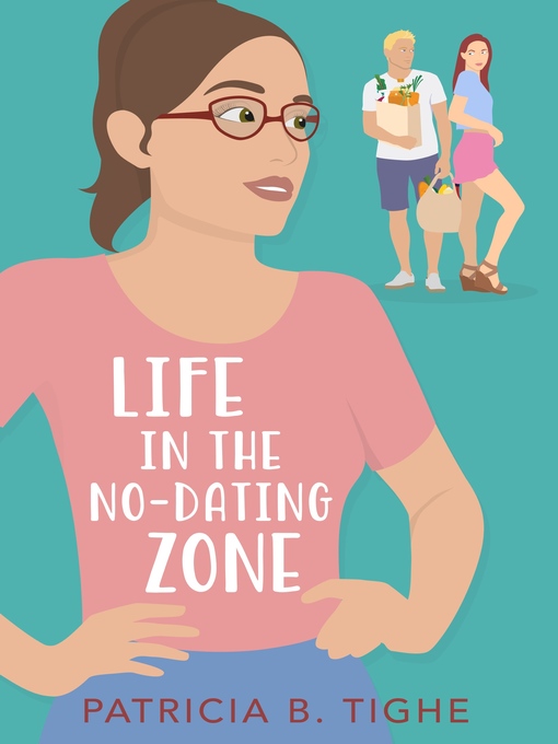Title details for Life in the No-Dating Zone by Patricia B.  Tighe - Available